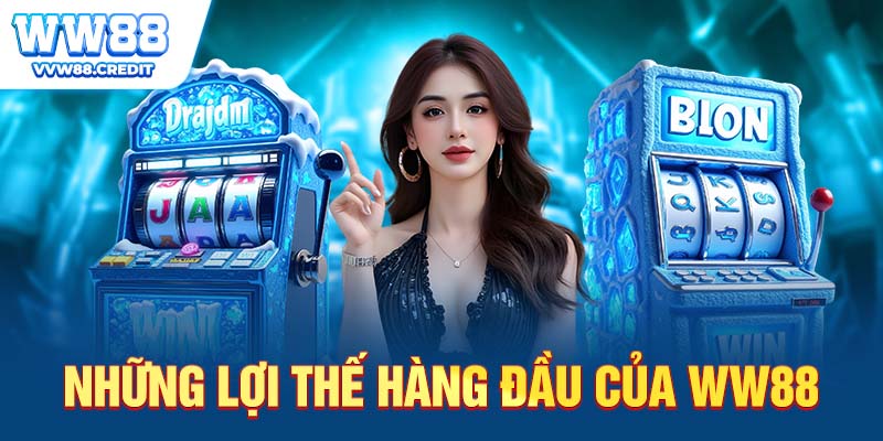 Những lợi thế hàng đầu của ww88