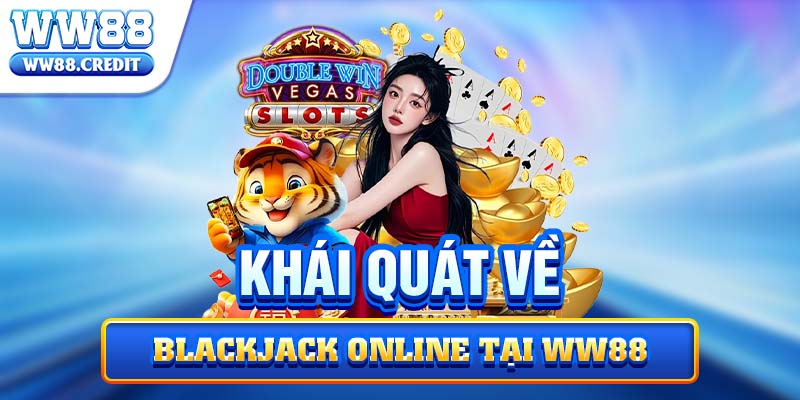 Khái quát về blackjack online tại WW88